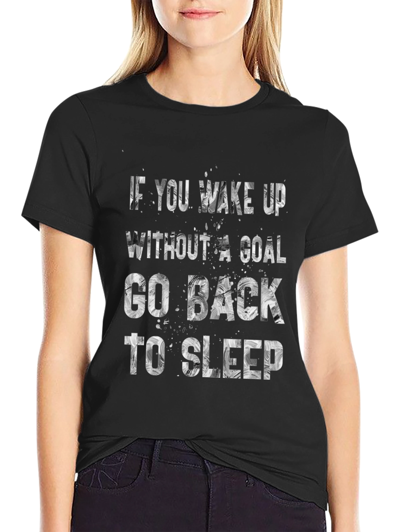 Motivational T-Shirt: If You Wake Up Without A Goal