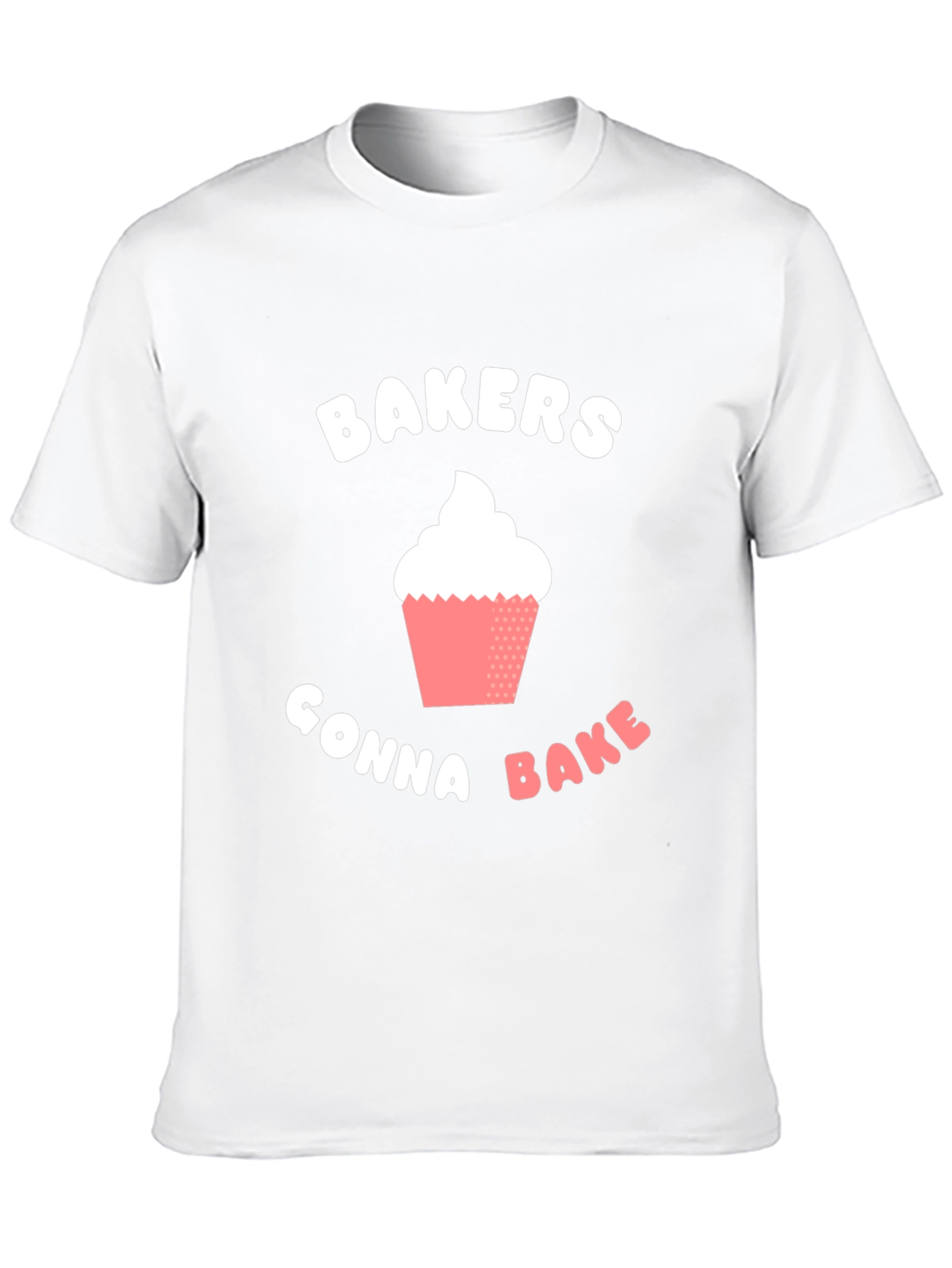 Bakers Gonna Bake T-Shirt -  Cupcake Design