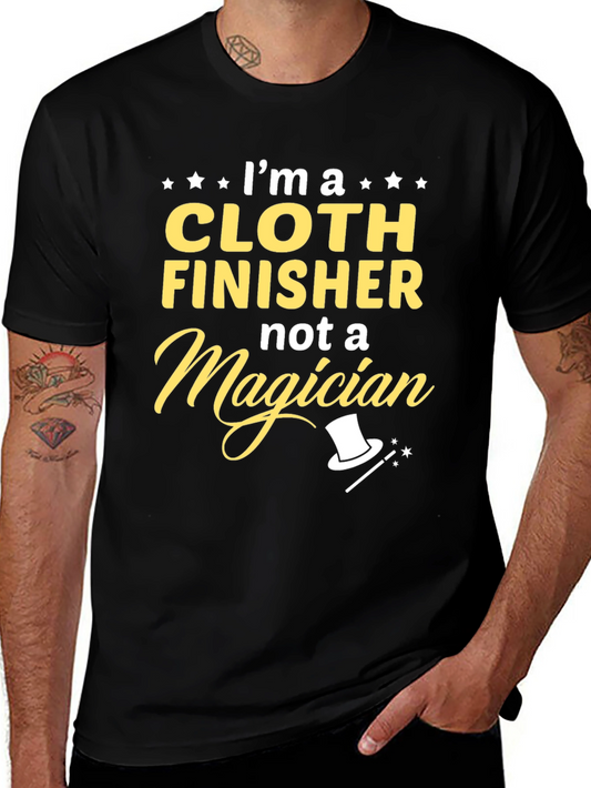 Cloth Finisher T-Shirt - Not a Magician Funny Job Tee