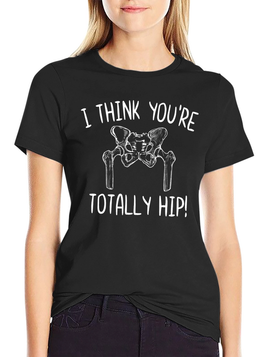Funny Hip Anatomy T-Shirt - I Think Youre Totally Hip