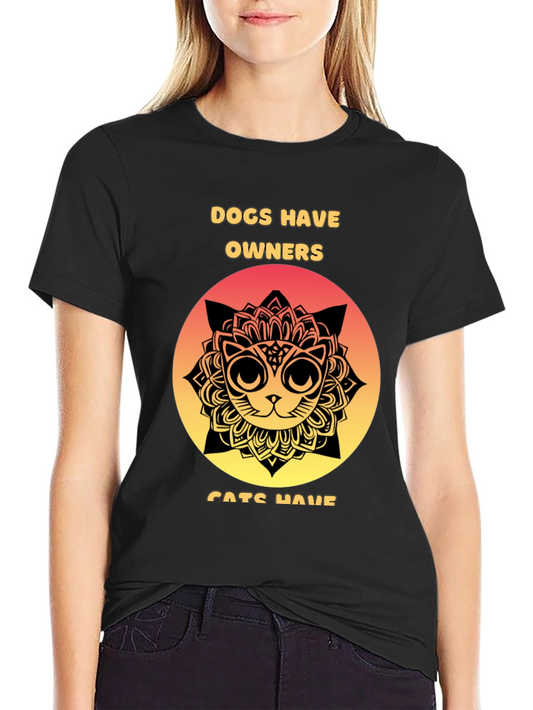 Dogs Have Owners Cats Have Staff T-Shirt