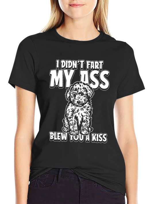Funny Dog T-Shirt: I Didnt Fart My Ass Blew You a Kiss