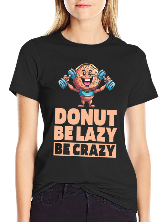 Donut Be Lazy Be Crazy Graphic Tee