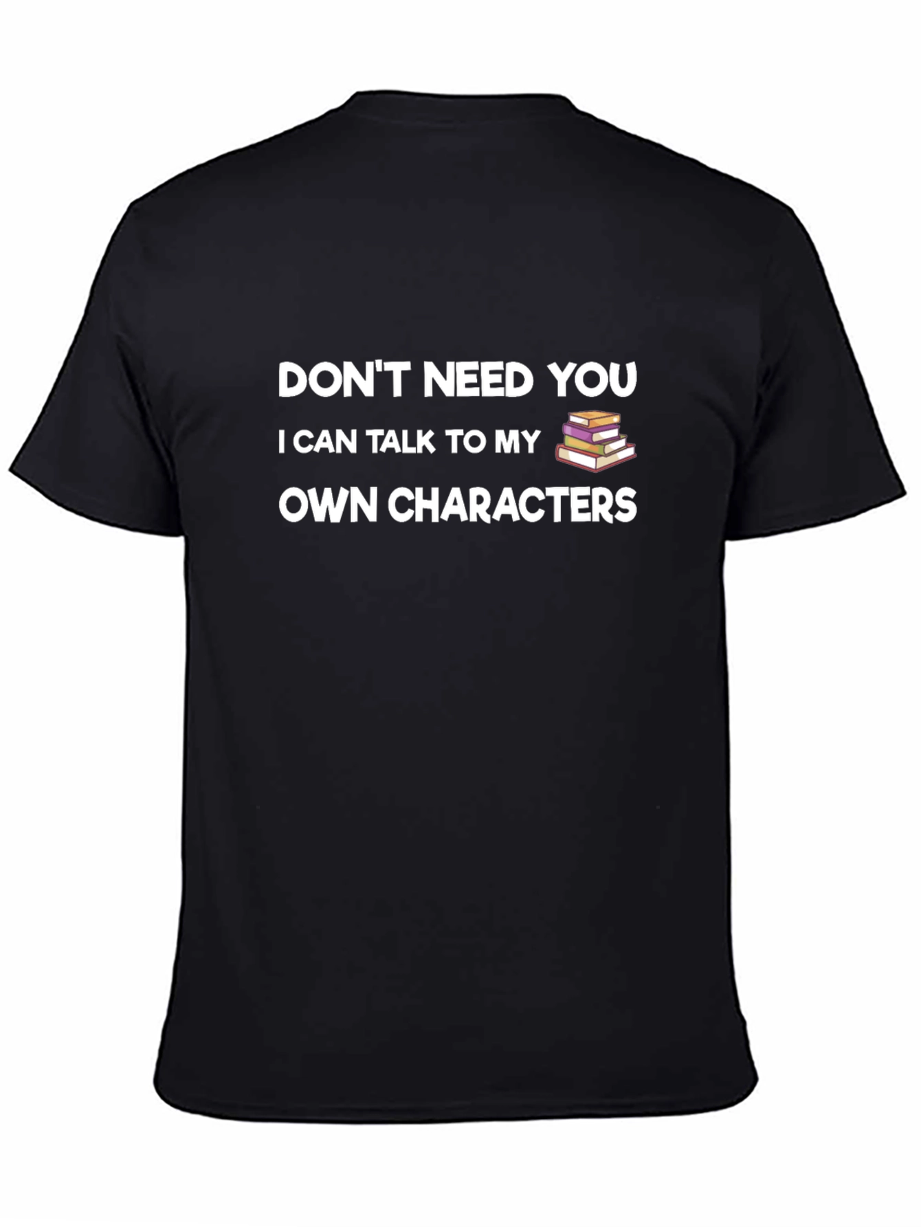 Dont Need You T-Shirt - Writer Book Lover Tee