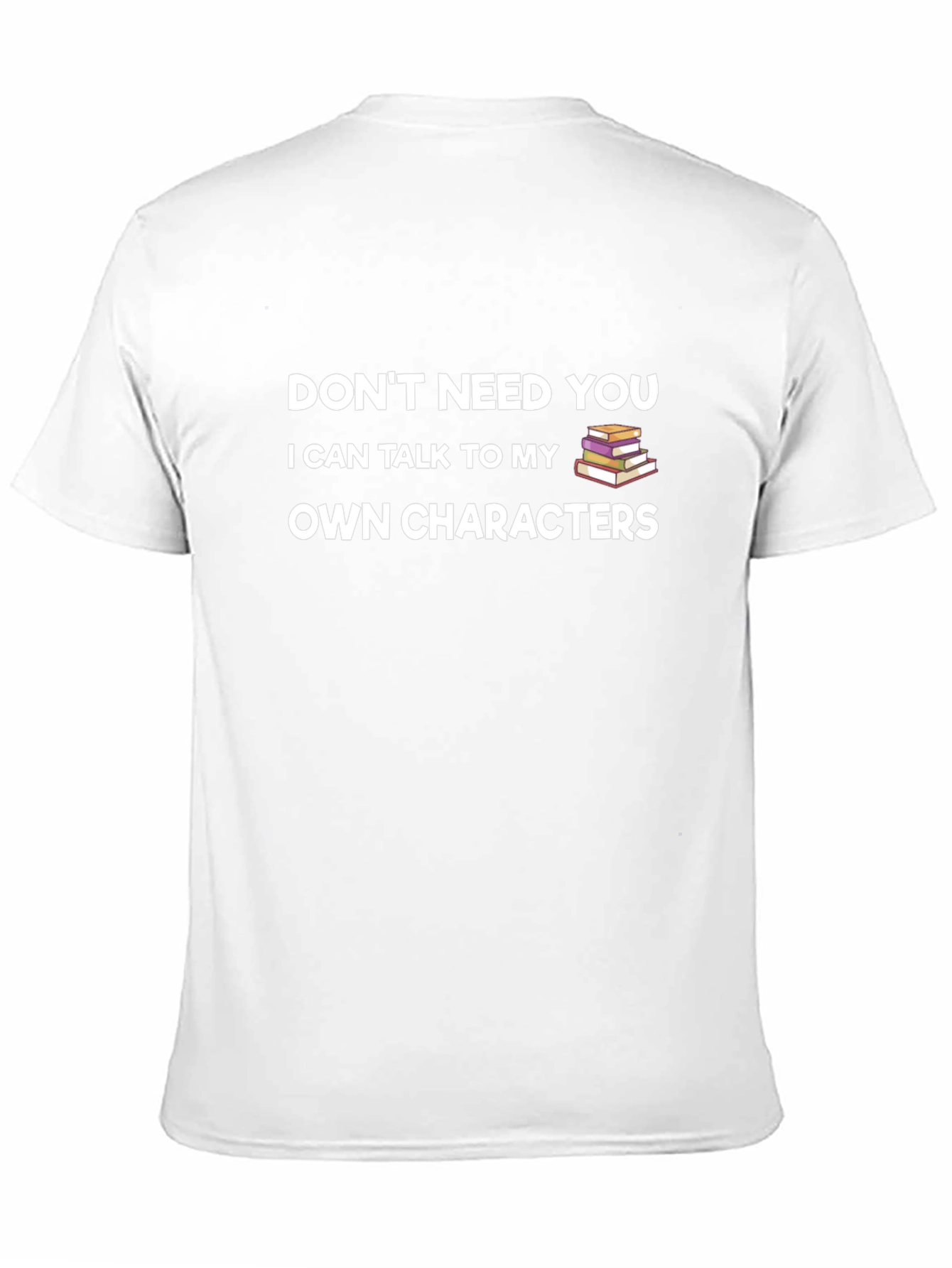 Dont Need You T-Shirt - Writer Book Lover Tee