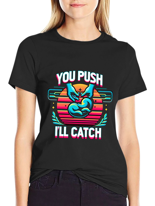 Funny Delivery Nurse You Push Ill Catch T-Shirt