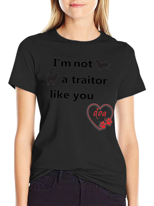 Dog Lover Tee - Im Not a Traitor Like You