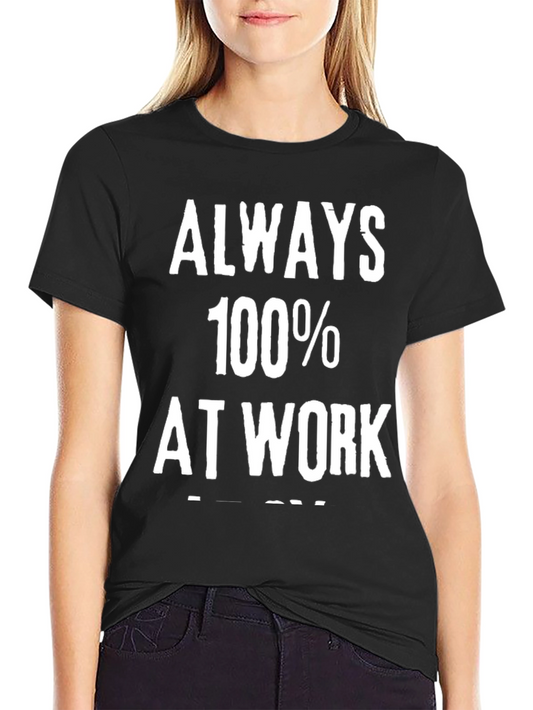 Always 100% at Work Graphic Tee