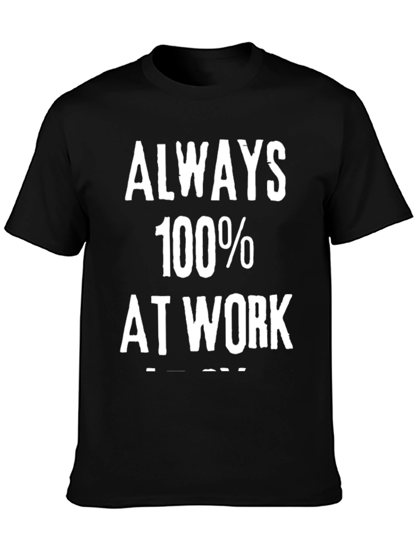 Always 100% at Work Graphic Tee