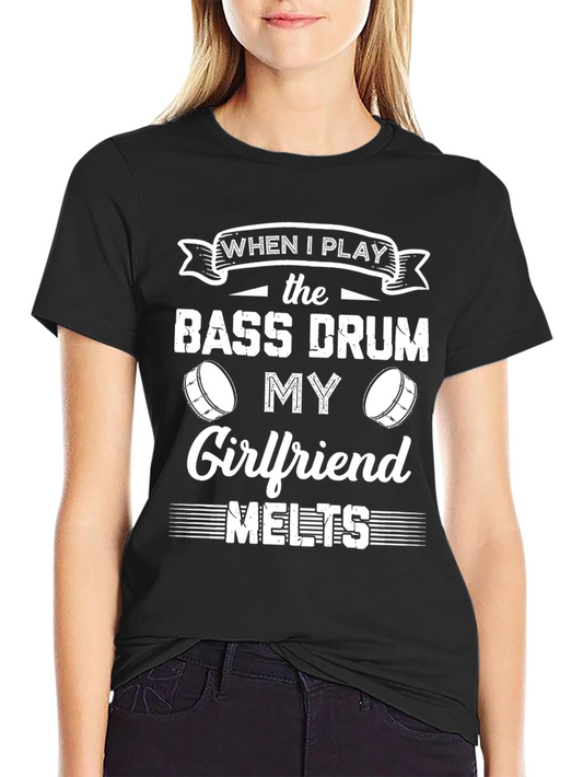 Bass Drum Player T-Shirt - My Girlfriend Melts Funny Tee