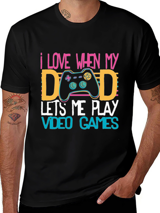 I Love When My Dad Lets Me Play Video Games T-Shirt
