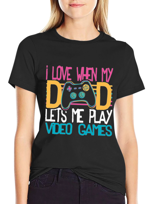 I Love When My Dad Lets Me Play Video Games T-Shirt