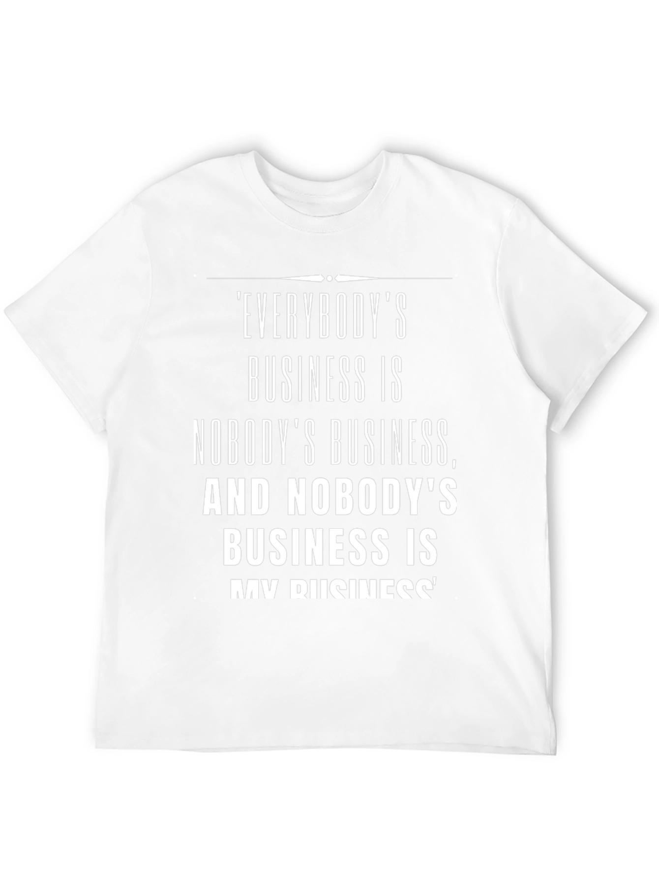 Everybodys Business T-Shirt: Black Funny Saying Tee
