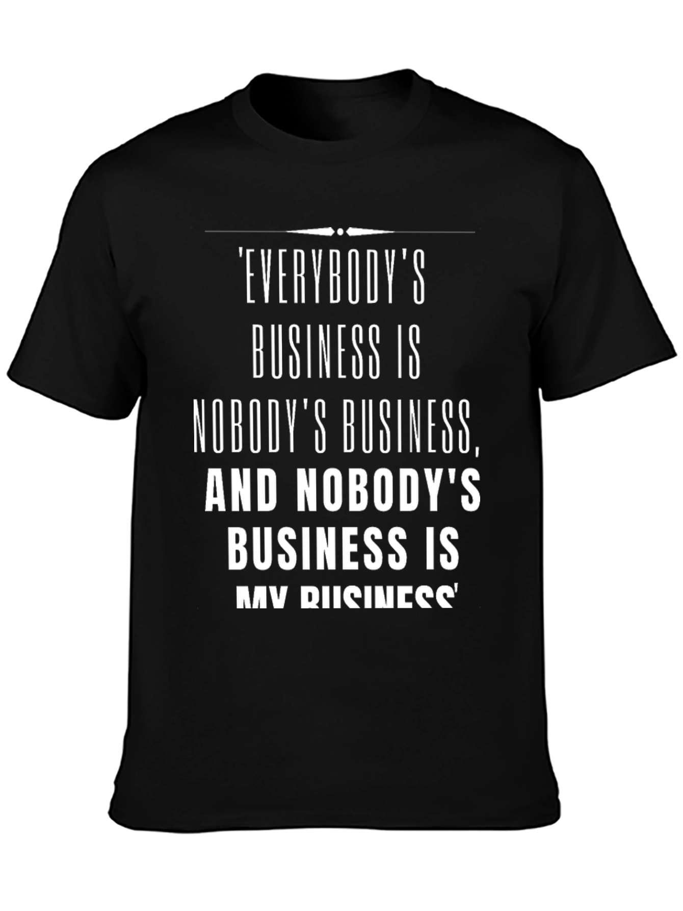 Everybodys Business T-Shirt: Black Funny Saying Tee