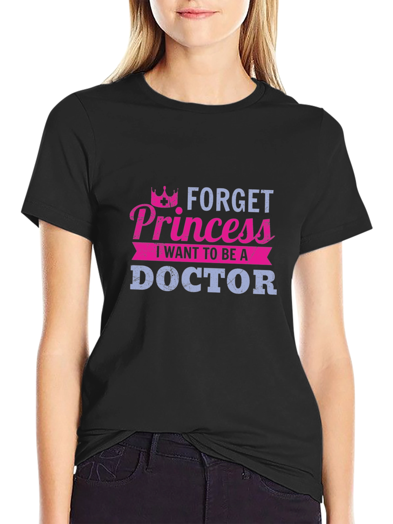 Forget Princess Doctor T-Shirt - Career Aspirations