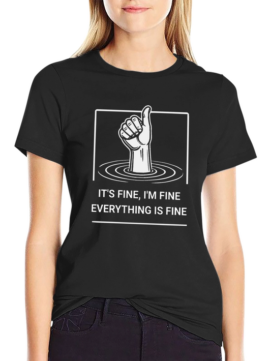 Its Fine Im Fine Everything Is Fine Graphic T-Shirt
