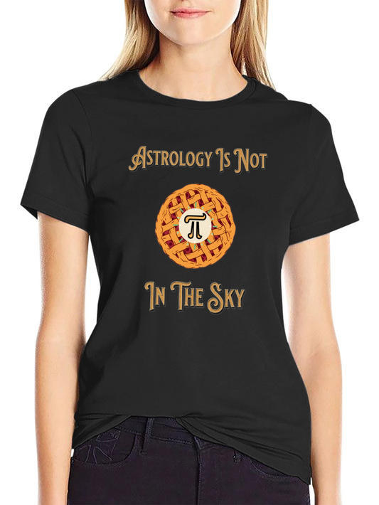 Astrology is Not in the Sky Pi Pie T-Shirt