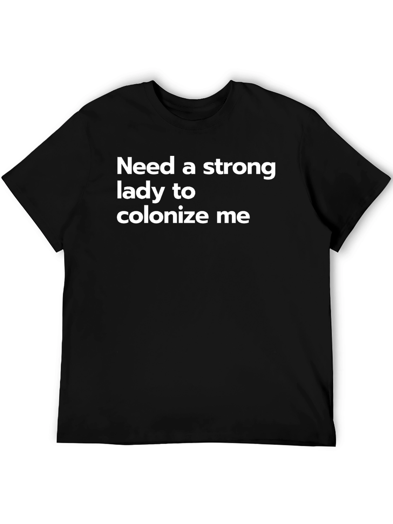 Need A Strong Lady T-Shirt - Funny Slogan Tee