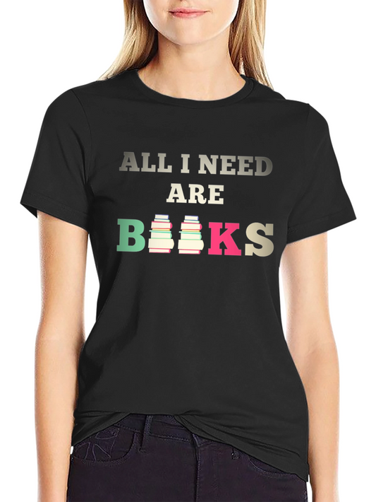 All I Need are Books T-Shirt - Book Lover Tee