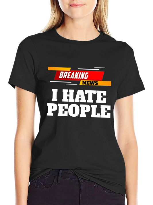 I Hate People Breaking News T-Shirt