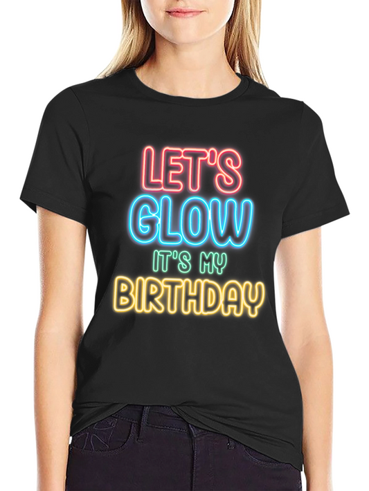Lets Glow Birthday T-Shirt