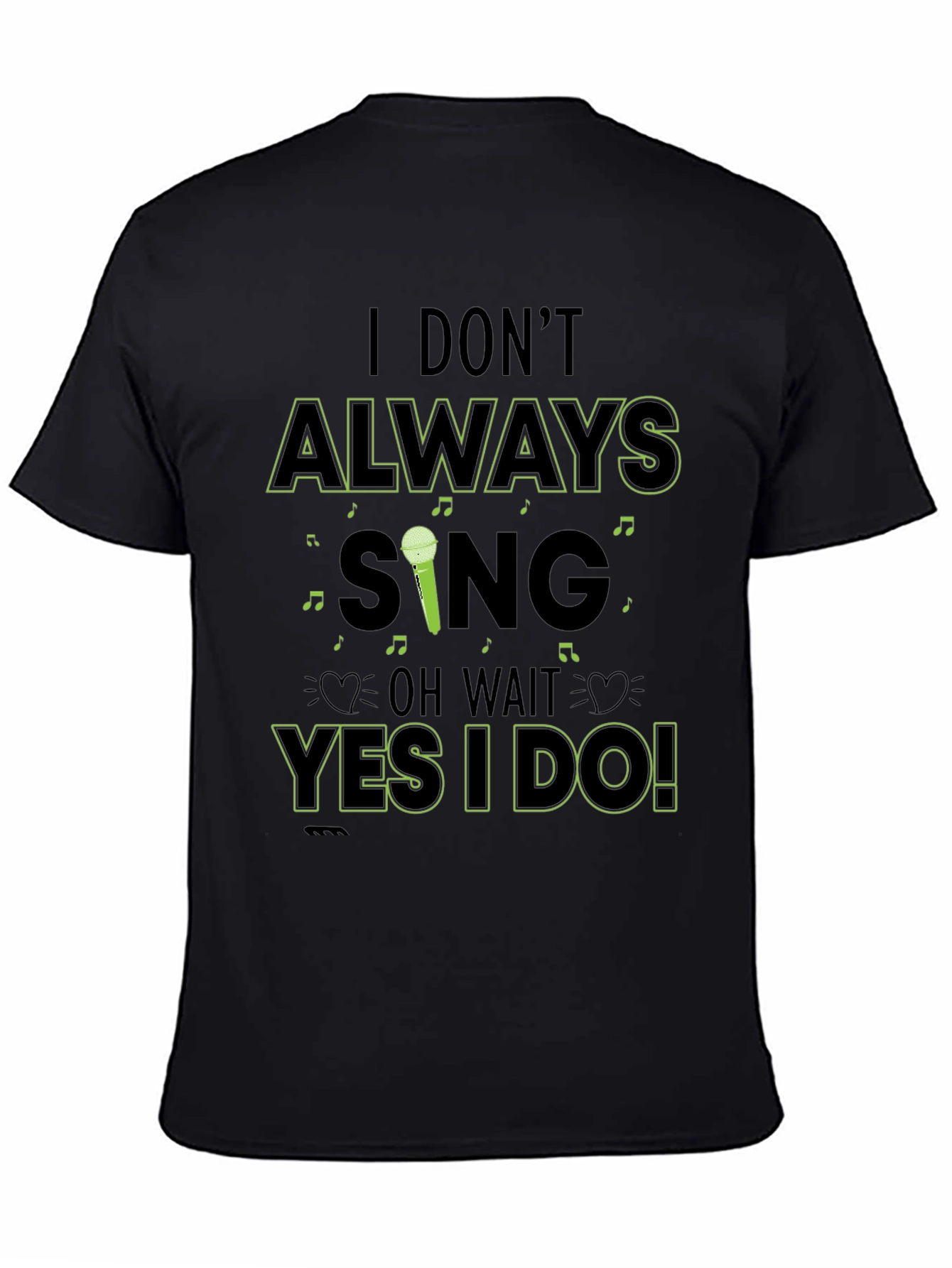 I Dont Always Sing Mens Black T-Shirt