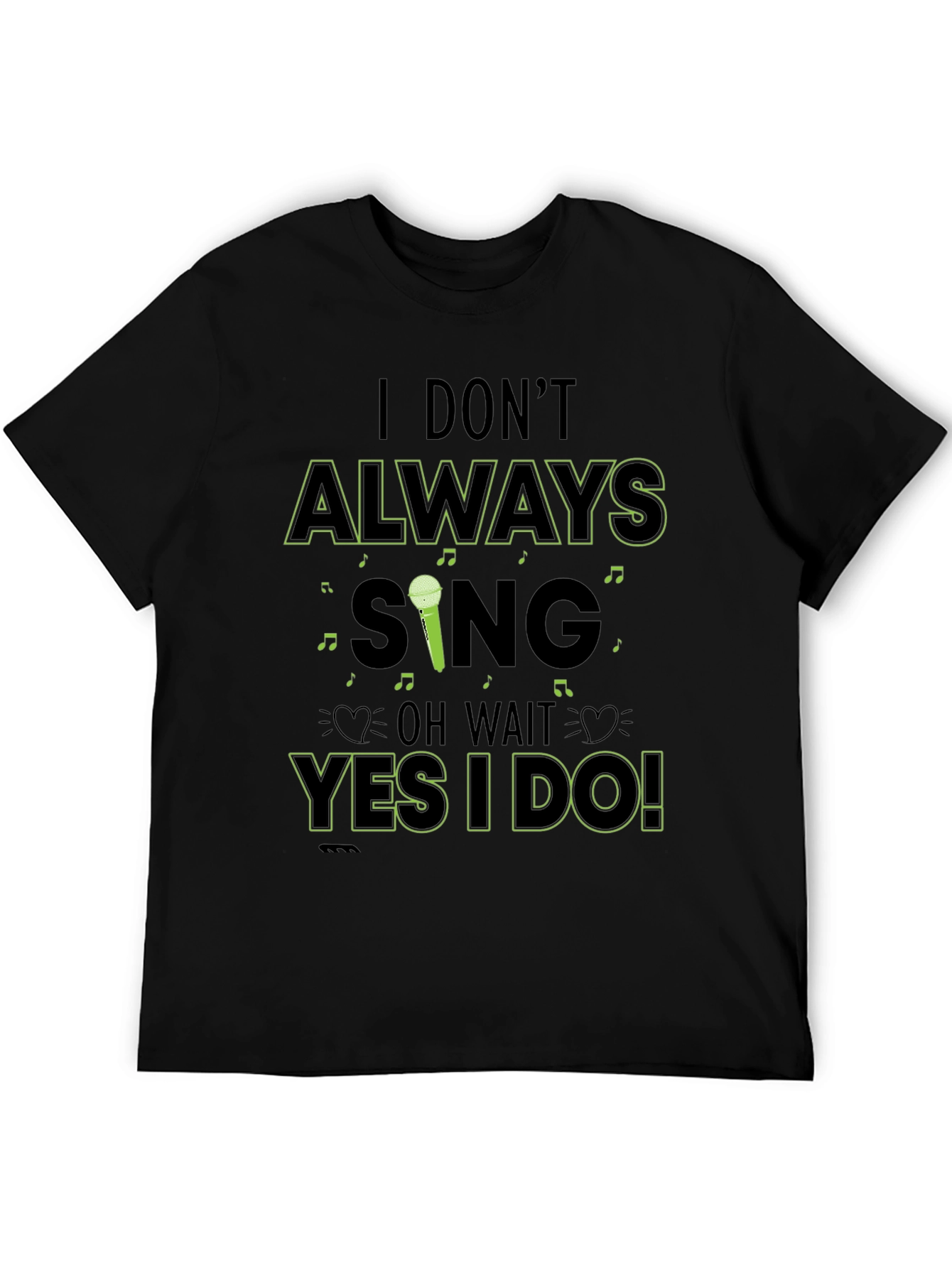 I Dont Always Sing Mens Black T-Shirt