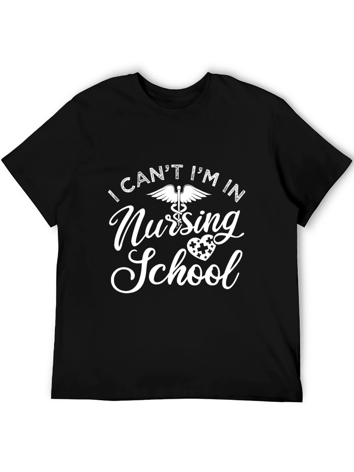 Nursing School T-Shirt: I Cant Im In Nursing School