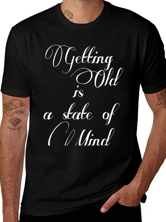 Getting Old is a State of Mind Graphic T-Shirt