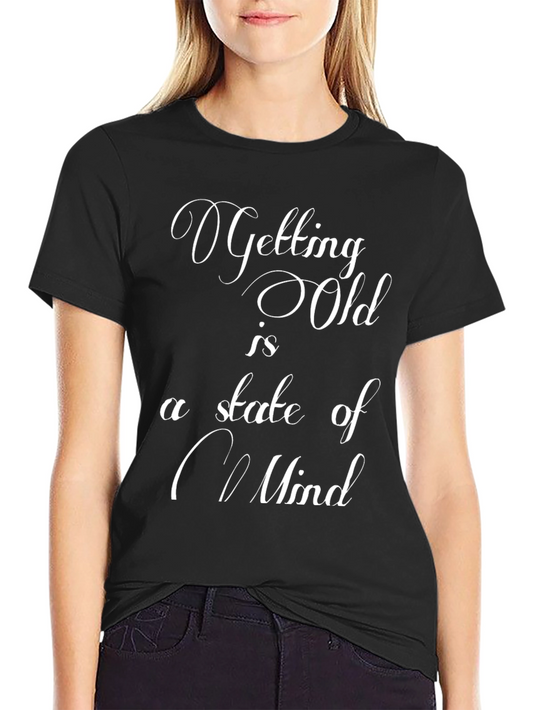 Getting Old is a State of Mind Graphic T-Shirt