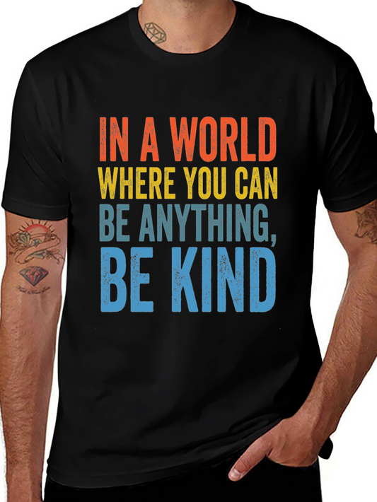 Be Kind T-Shirt: In A World Where You Can Be Anything