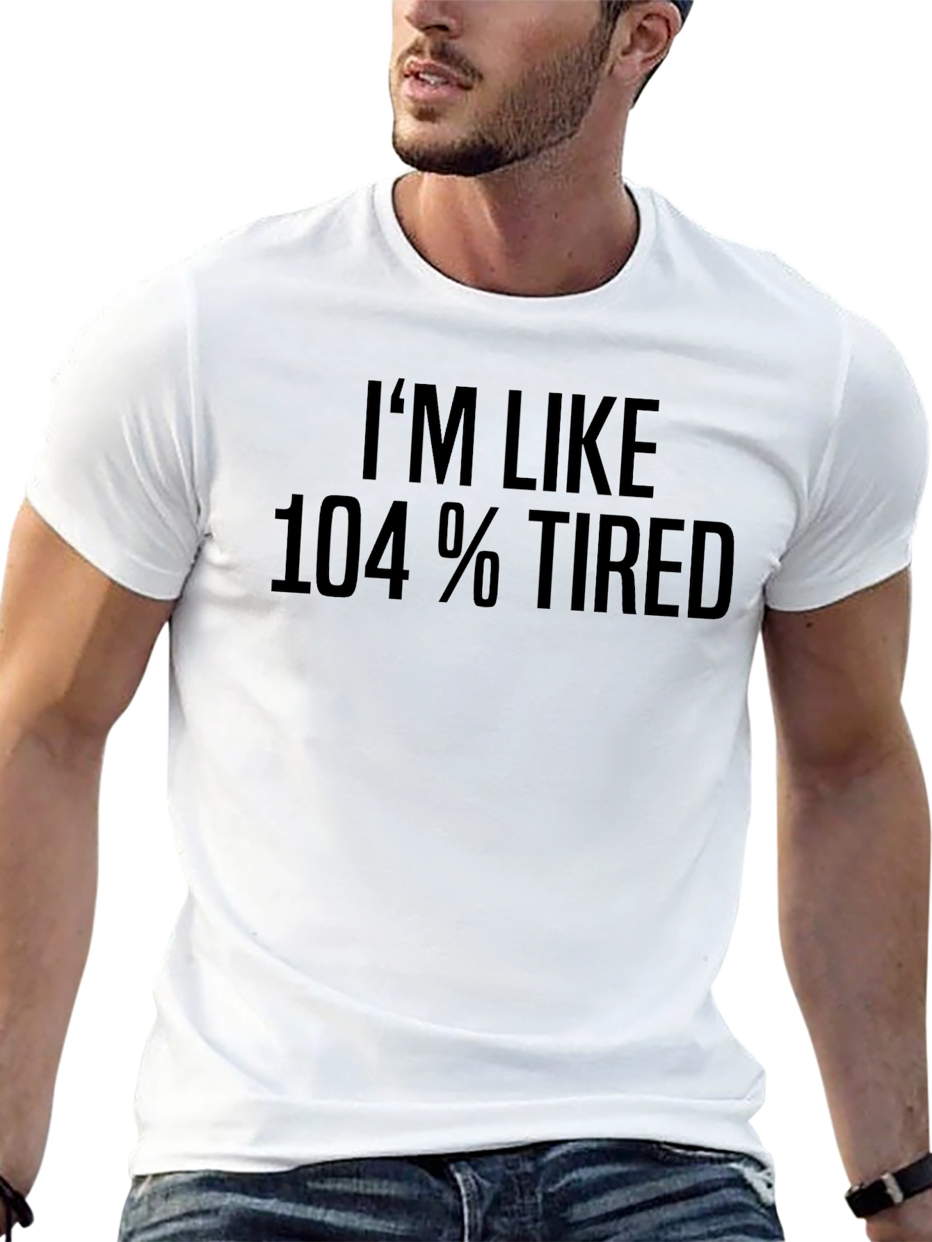 Im Like 104% Tired Graphic T-Shirt