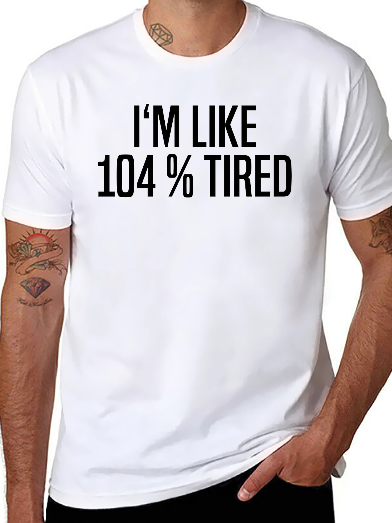 Im Like 104% Tired Graphic T-Shirt