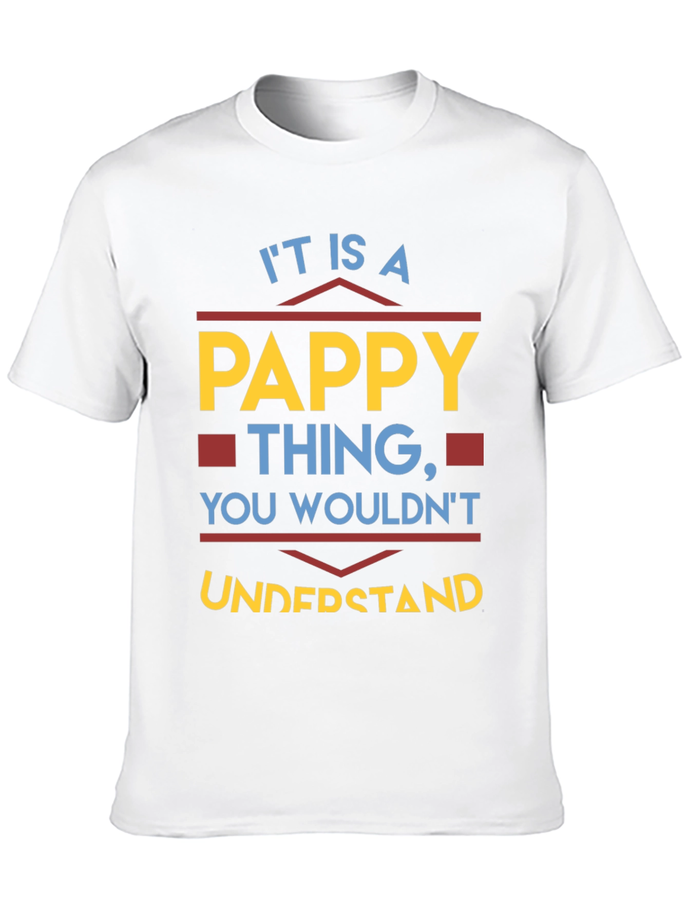 Pappy Thing T-Shirt - You Wouldnt Understand
