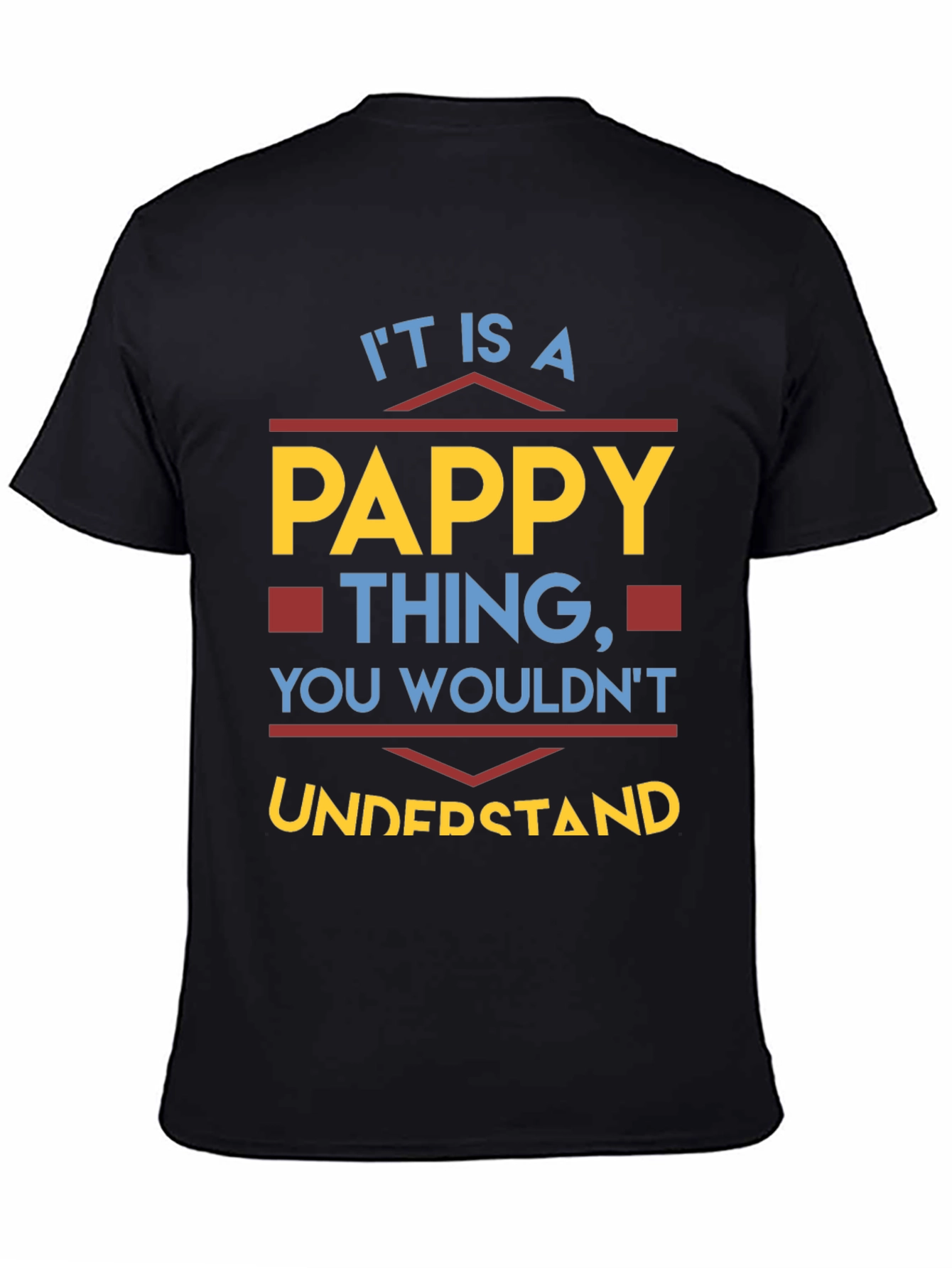 Pappy Thing T-Shirt - You Wouldnt Understand