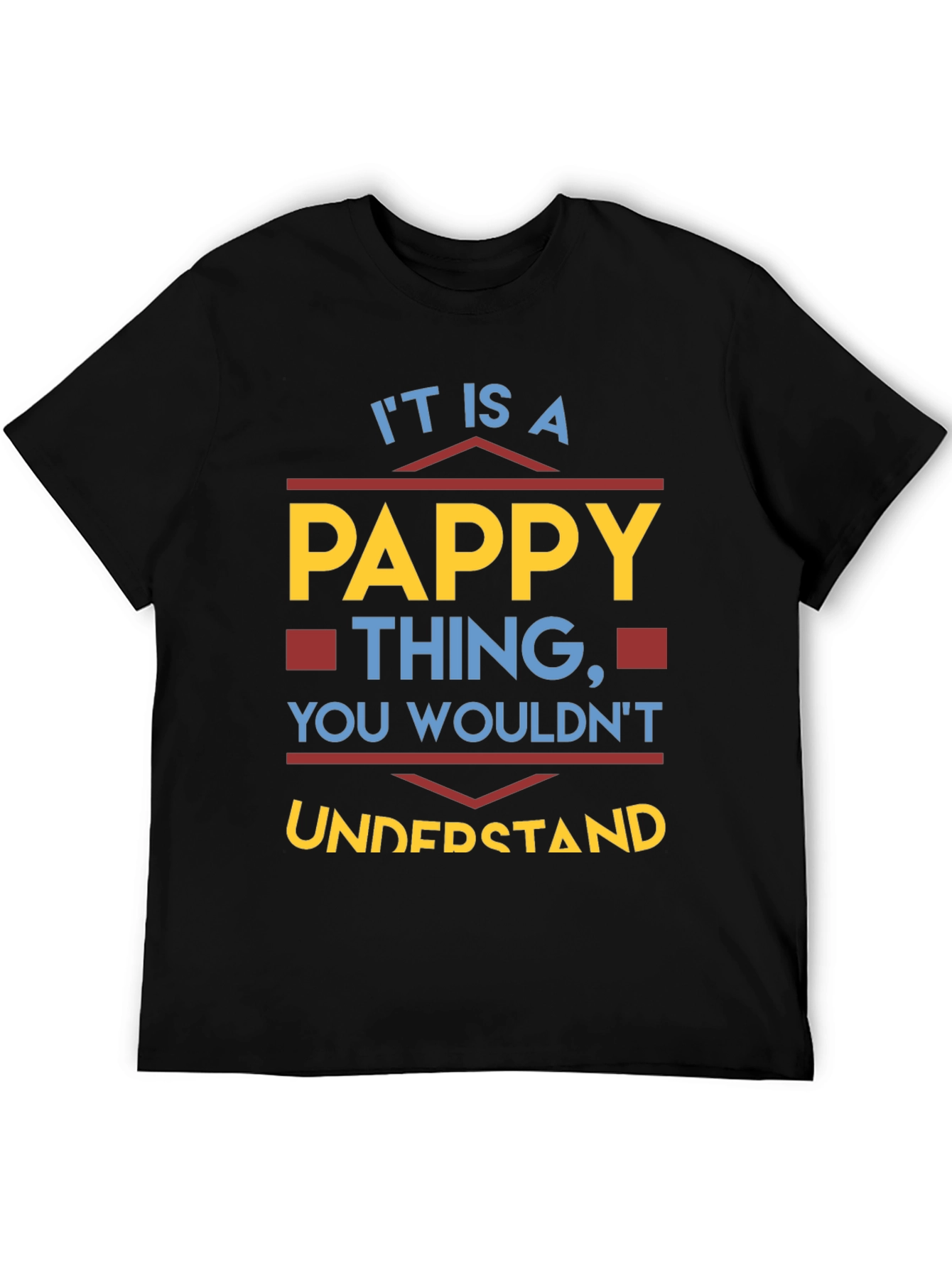 Pappy Thing T-Shirt - You Wouldnt Understand