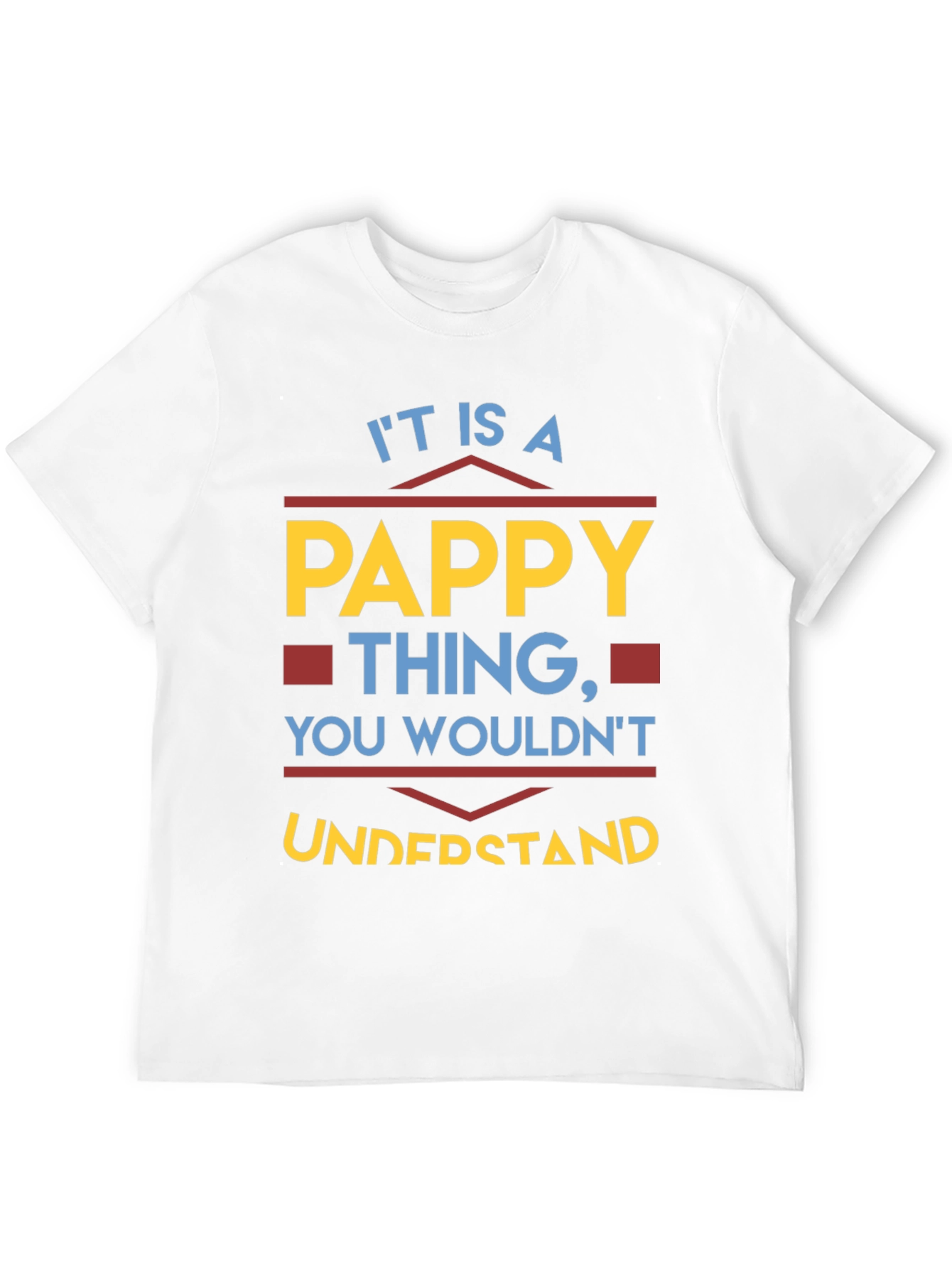 Pappy Thing T-Shirt - You Wouldnt Understand