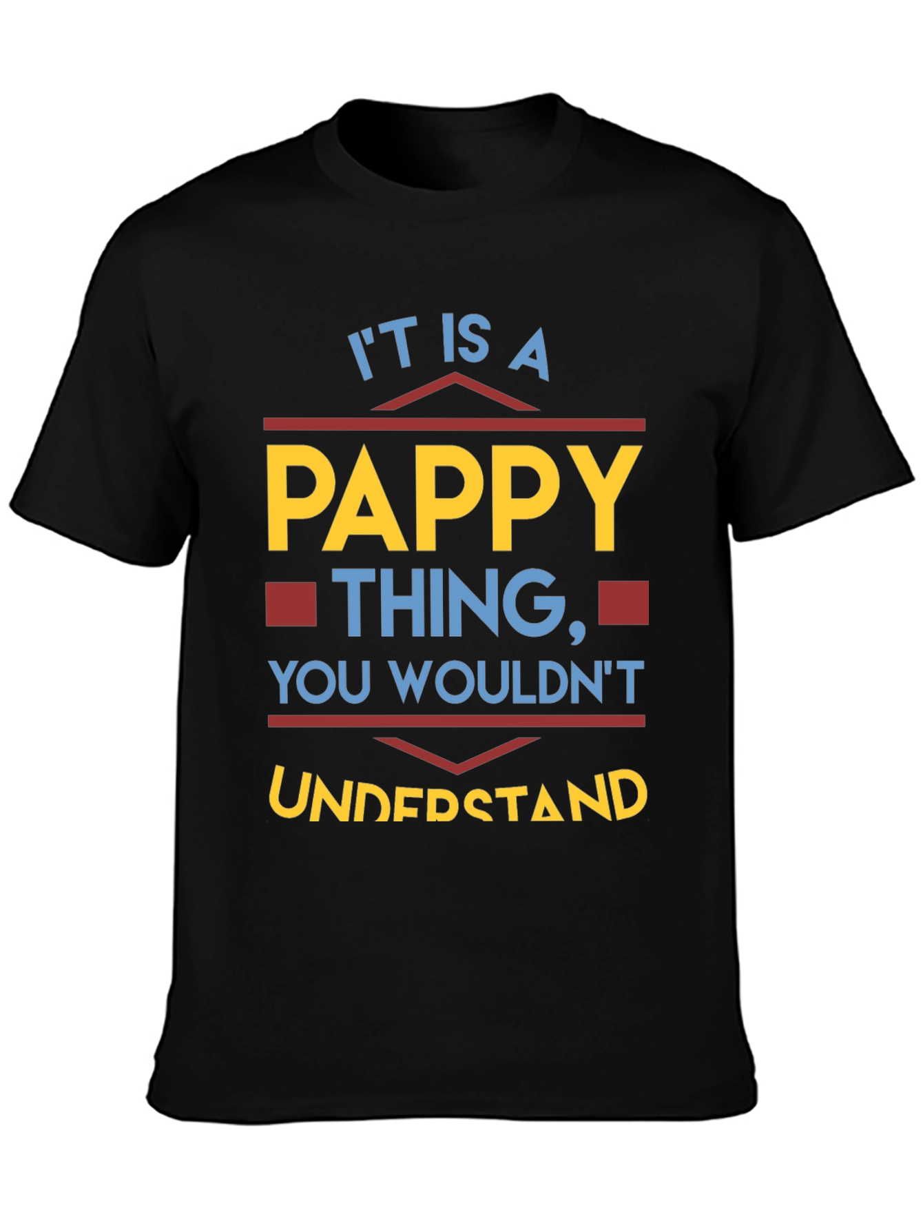 Pappy Thing T-Shirt - You Wouldnt Understand