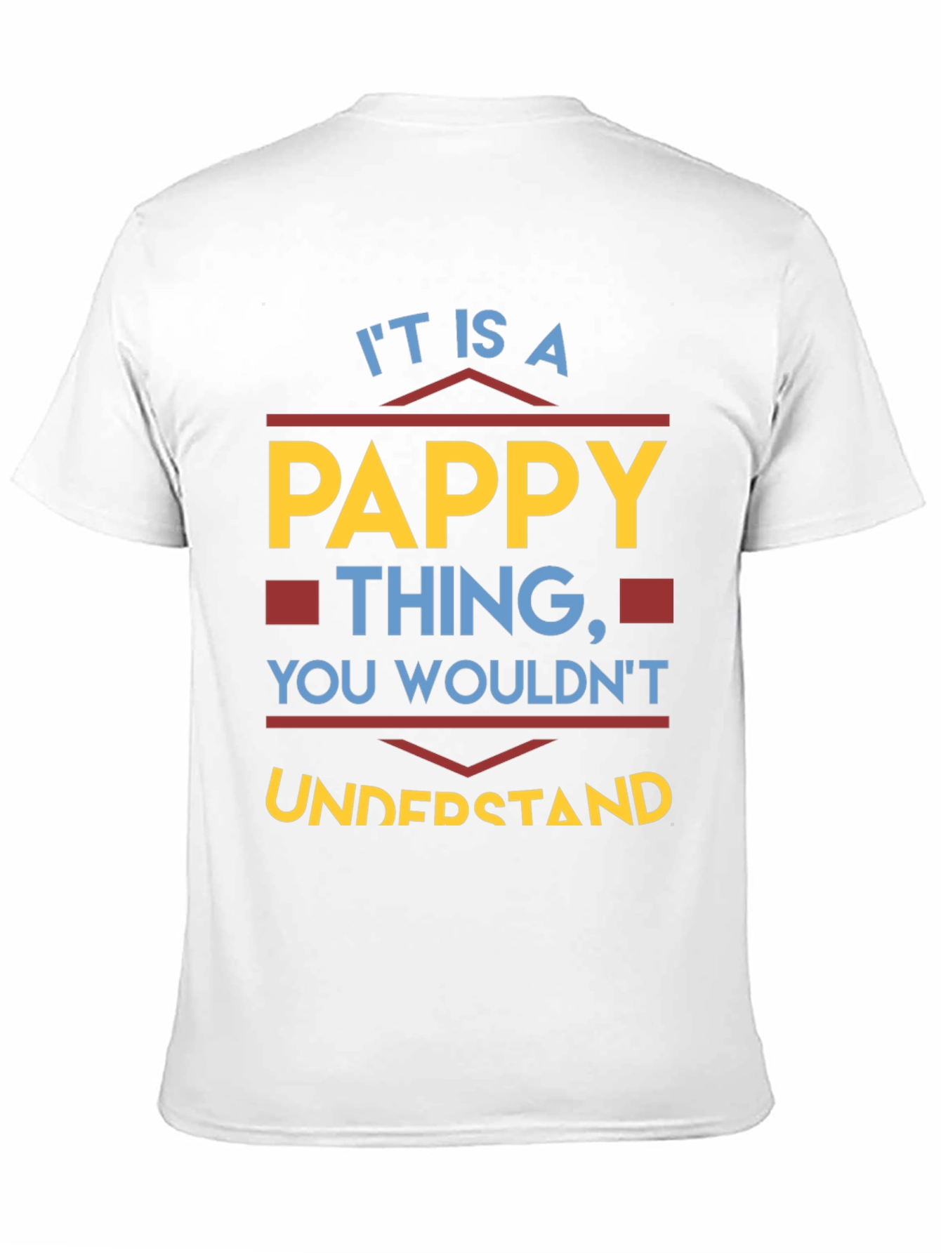 Pappy Thing T-Shirt - You Wouldnt Understand