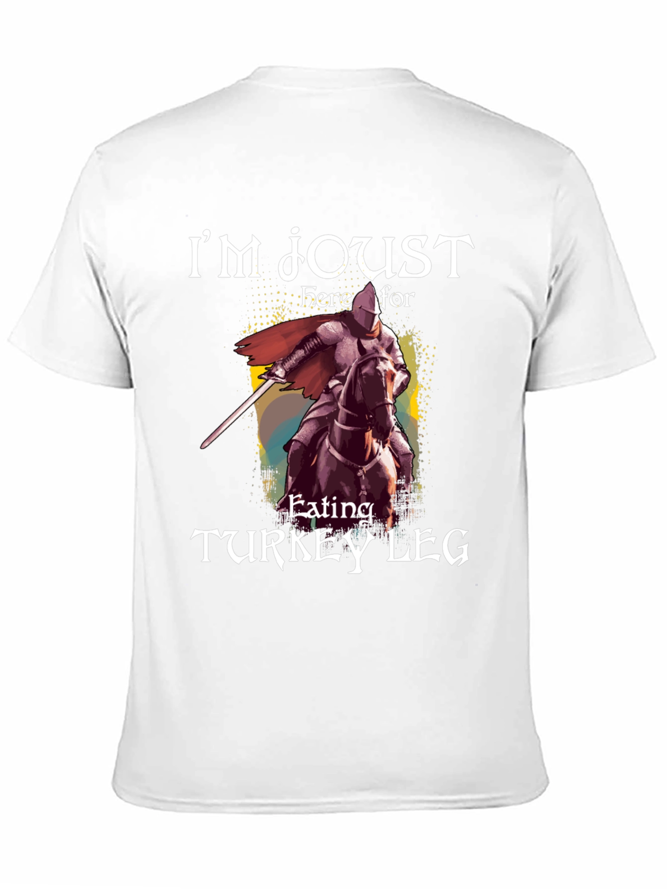Im Joust Here For Turkey Leg T-Shirt
