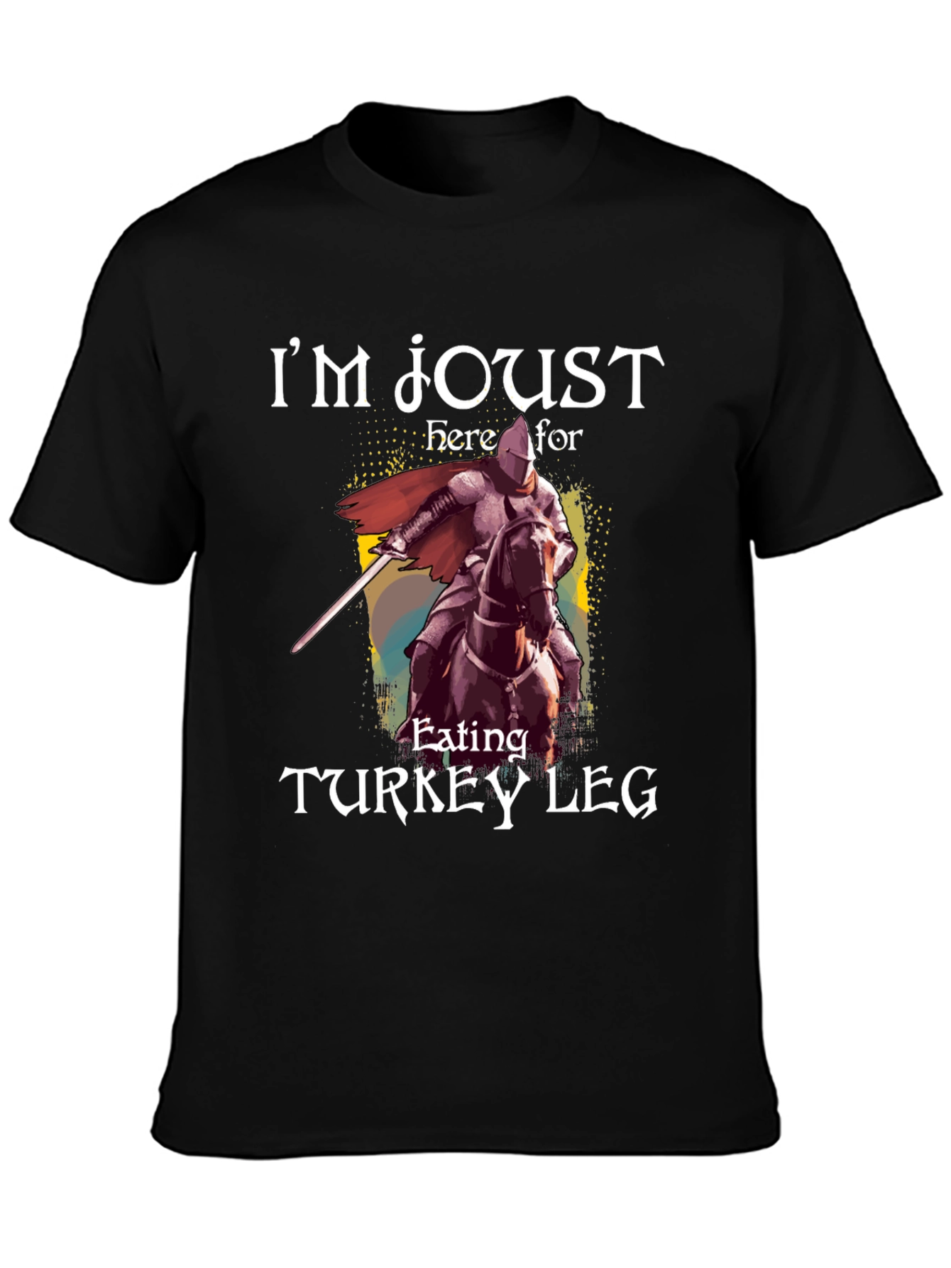 Im Joust Here For Turkey Leg T-Shirt