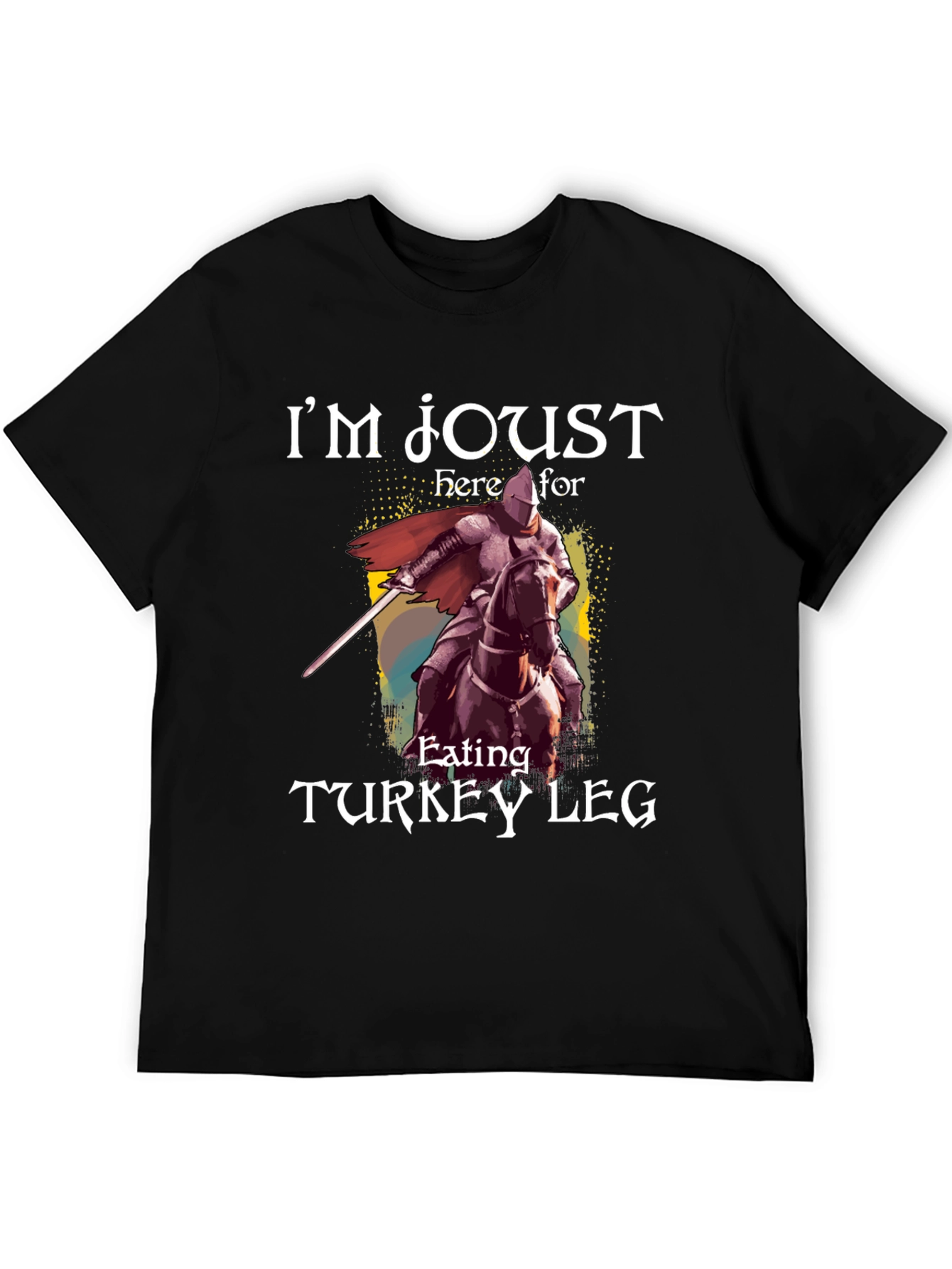 Im Joust Here For Turkey Leg T-Shirt