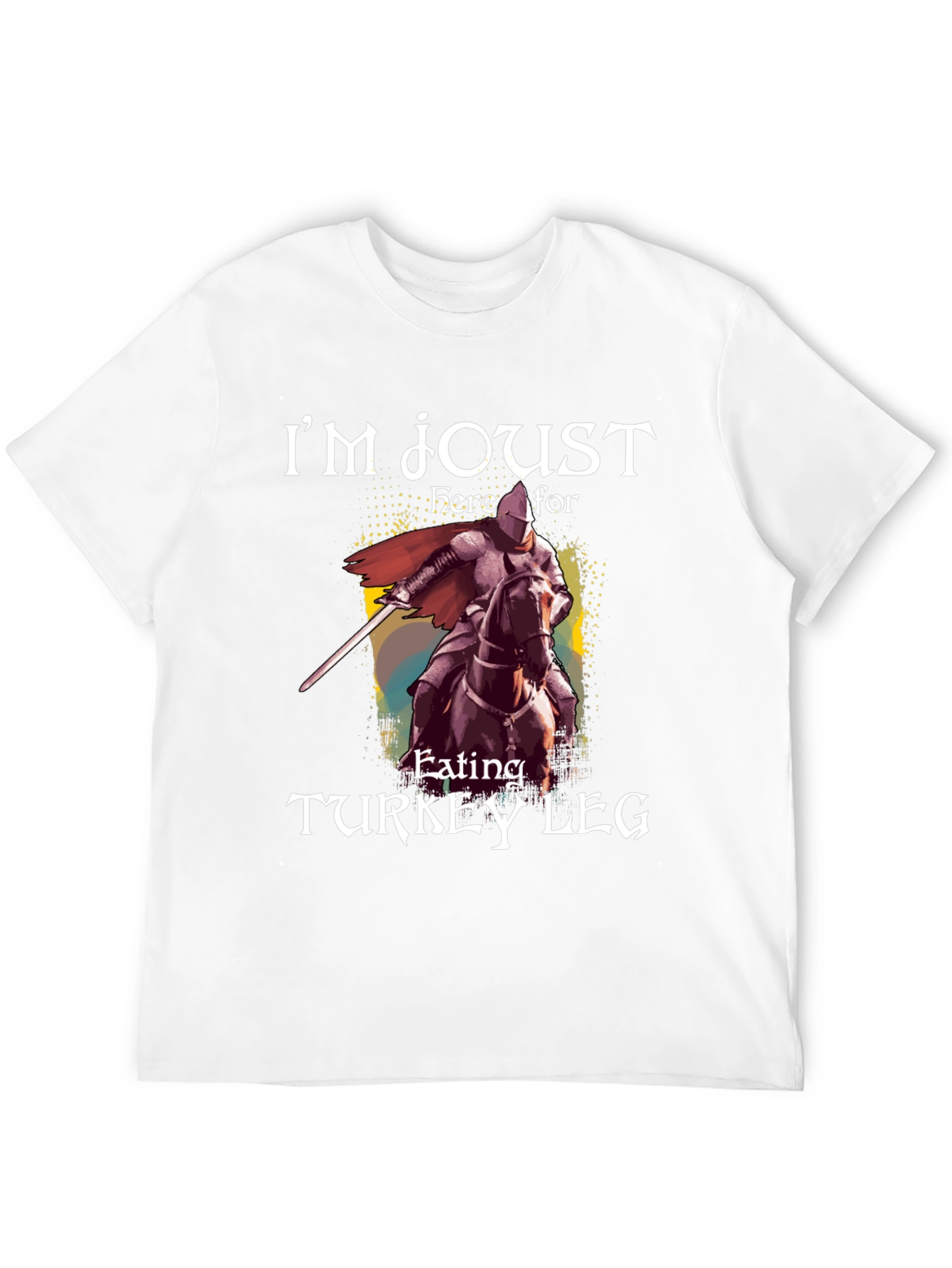 Im Joust Here For Turkey Leg T-Shirt