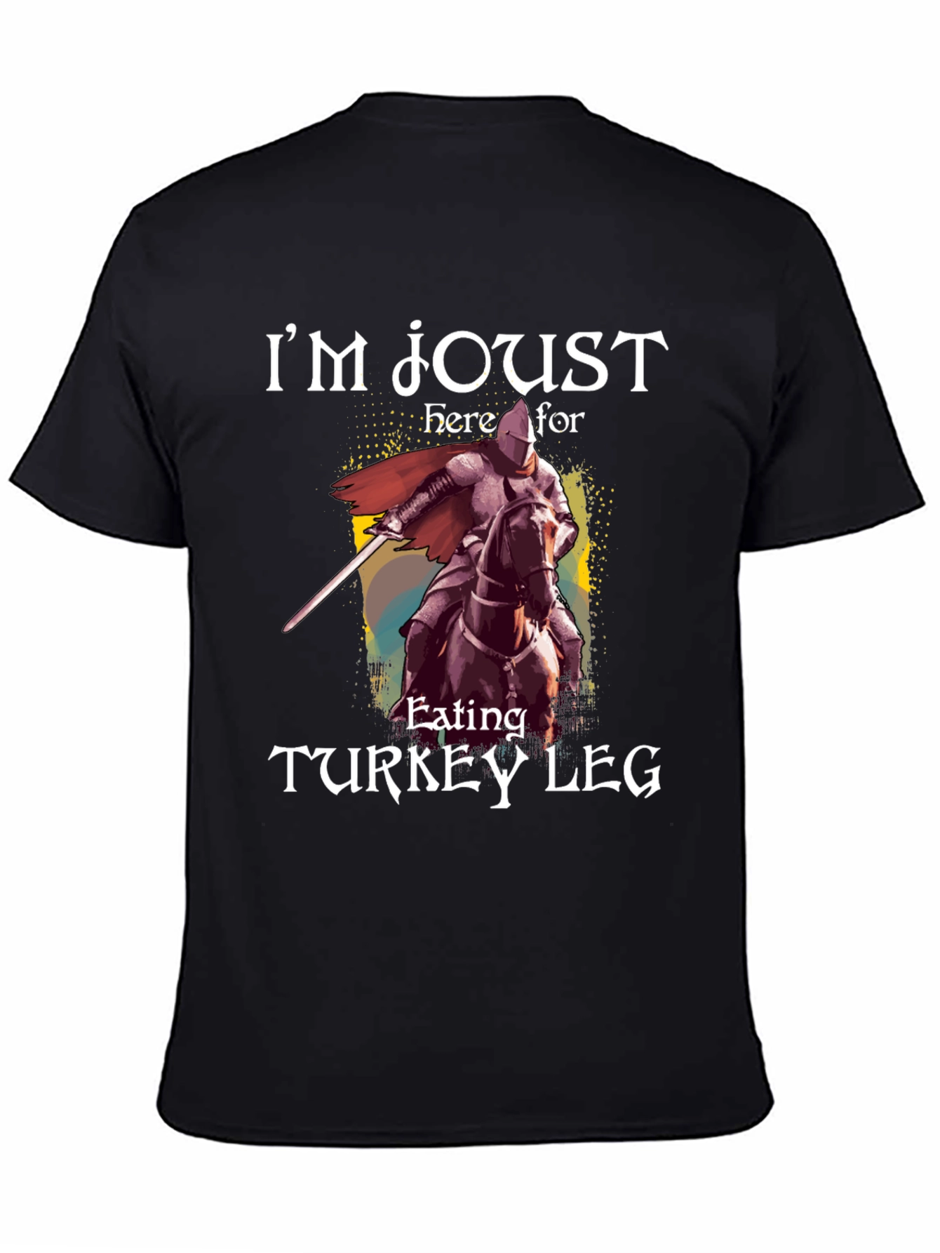 Im Joust Here For Turkey Leg T-Shirt
