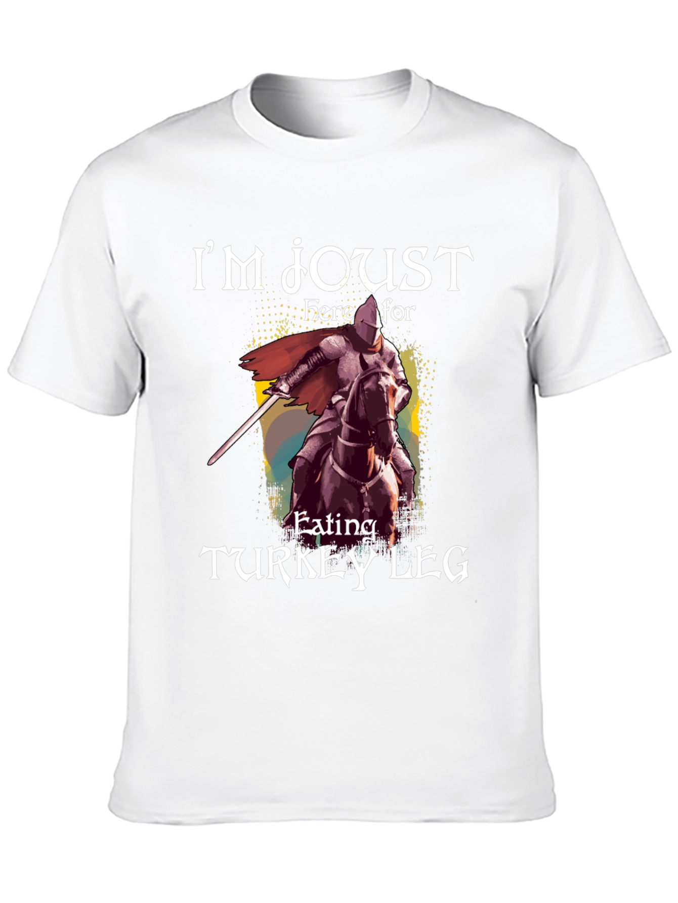 Im Joust Here For Turkey Leg T-Shirt