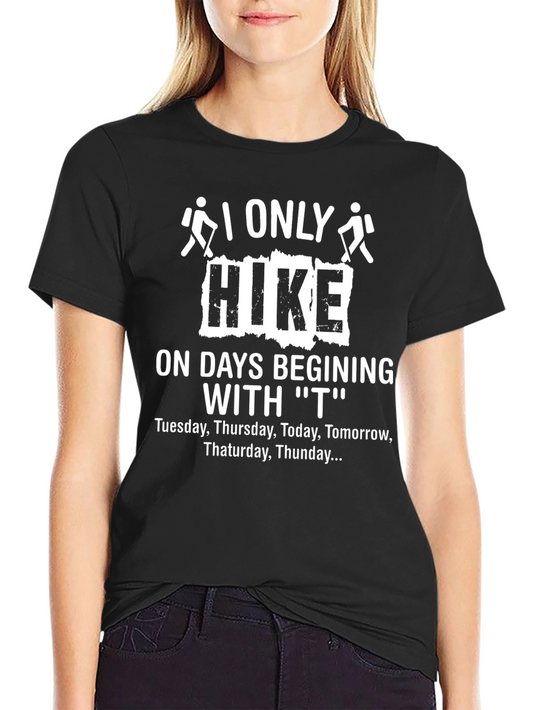 Funny Hiking T-Shirt - I Only Hike on T Days