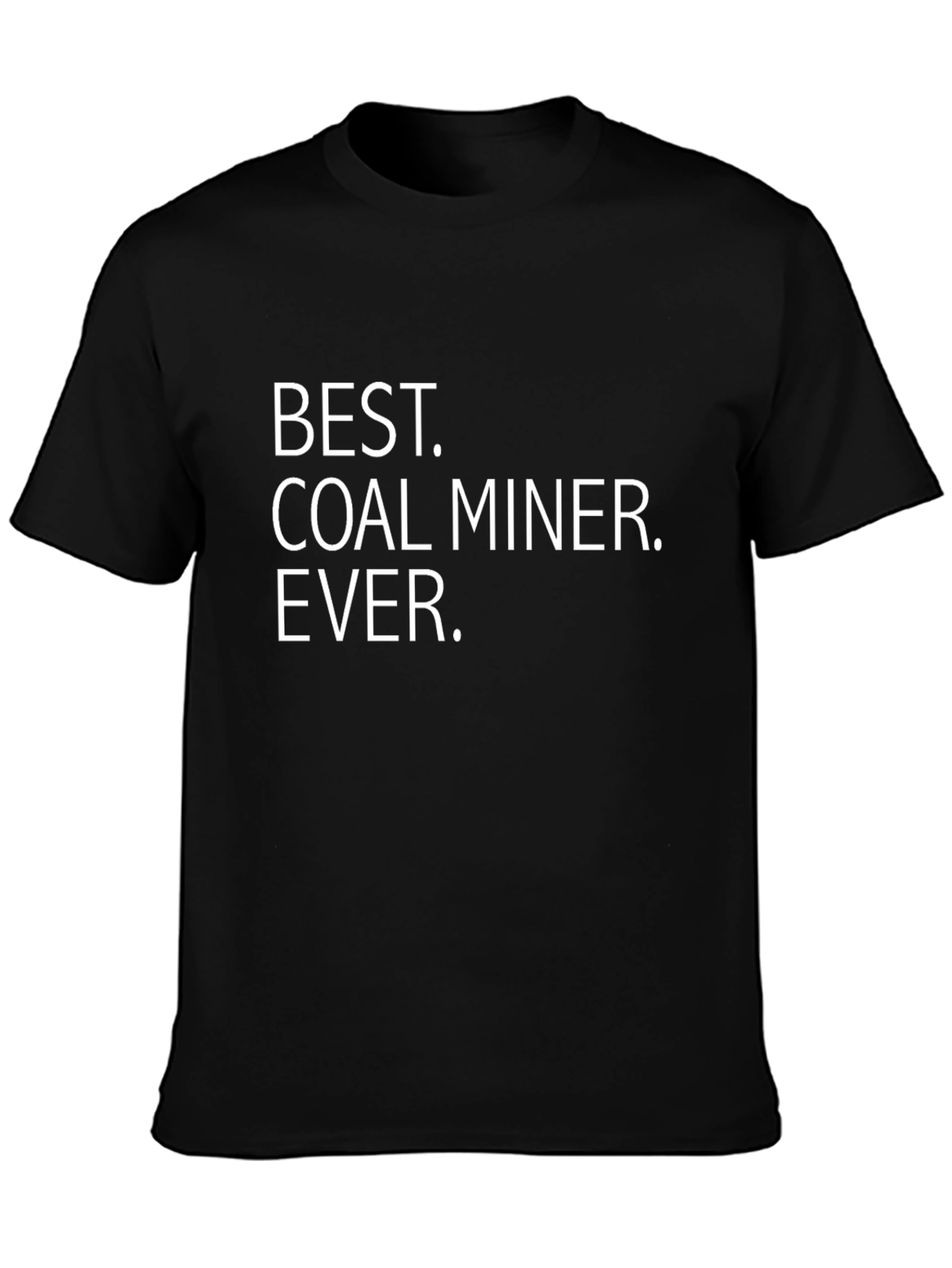 Best Coal Miner Ever T-Shirt - Miner Gift Idea