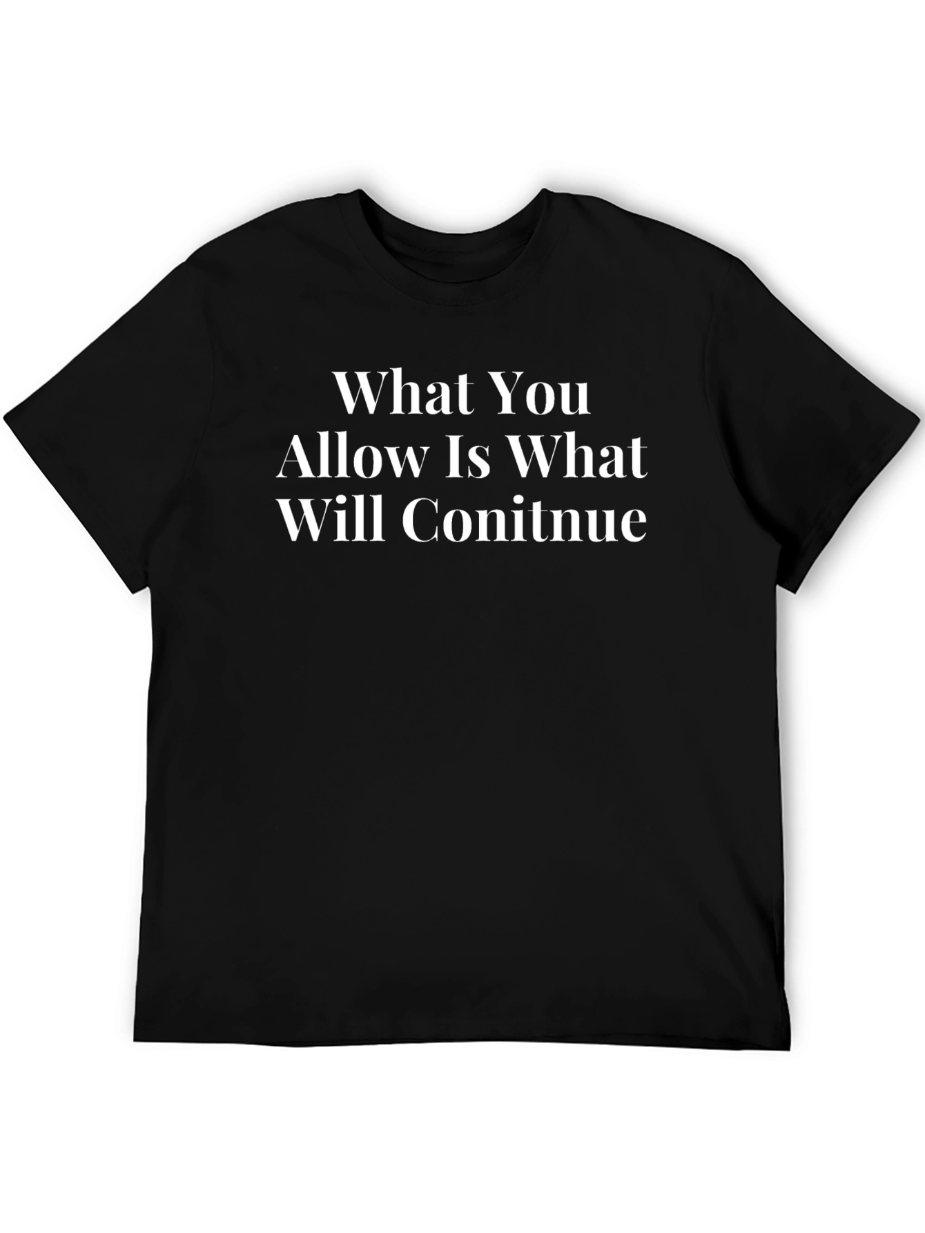 Motivational T-Shirt - What You Allow...