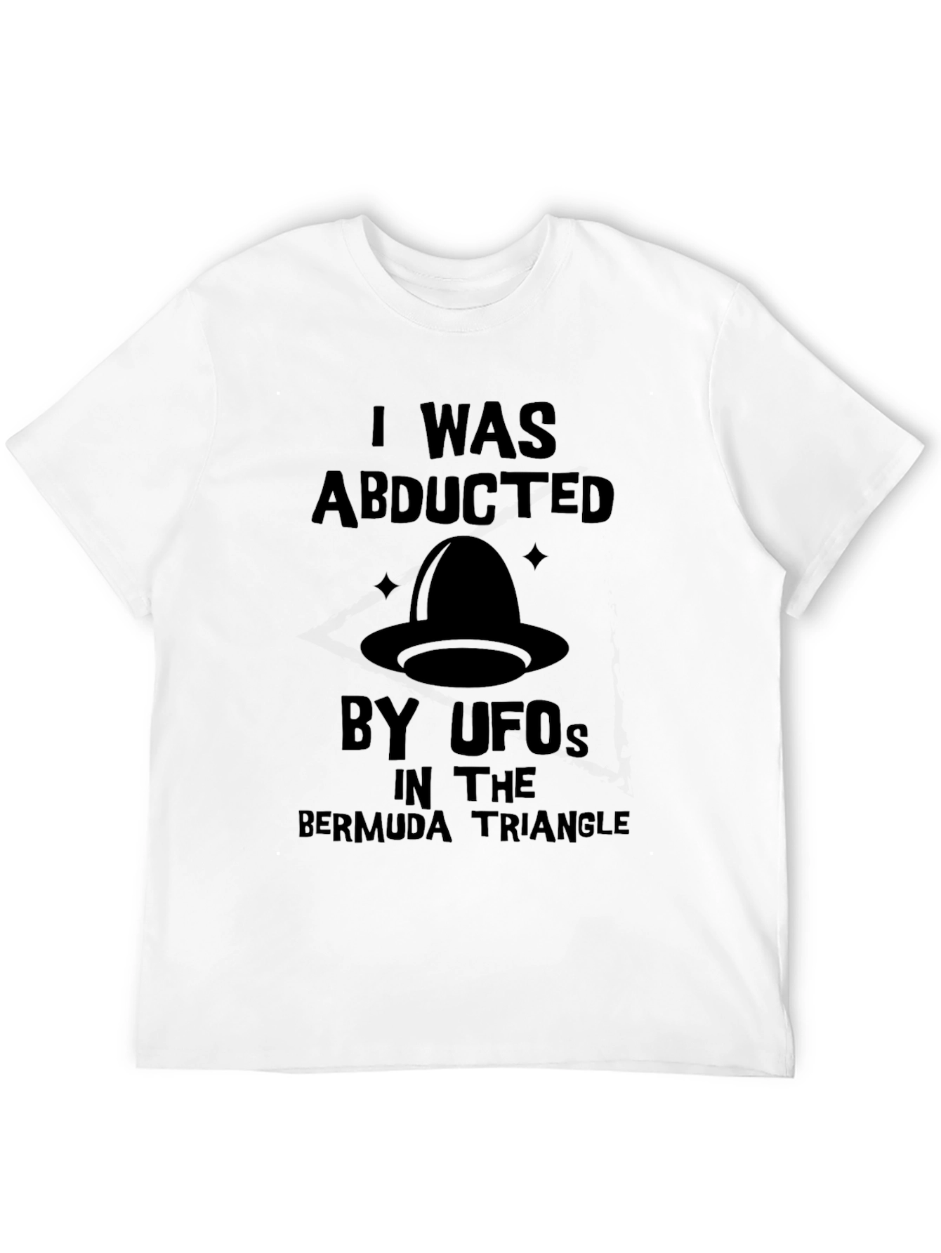 I Was Abducted by UFOs T-Shirt