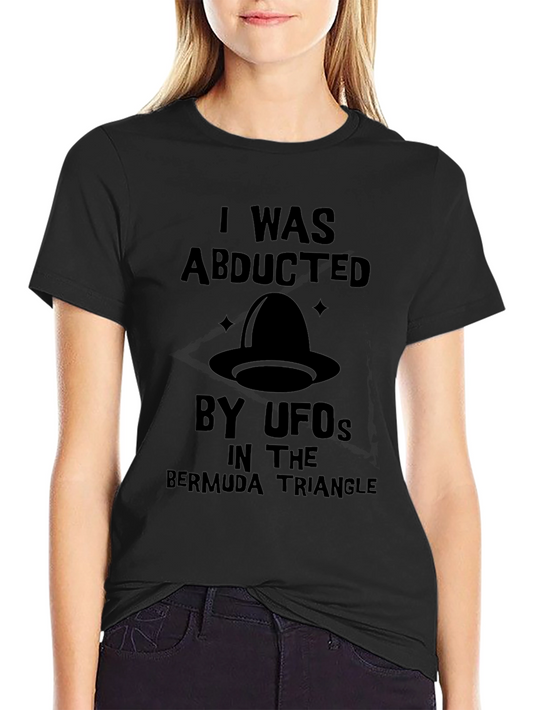 I Was Abducted by UFOs T-Shirt